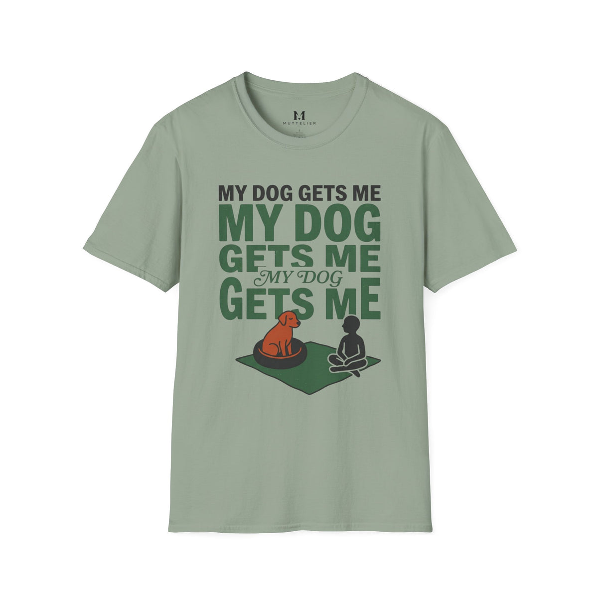 My Dog Gets Me T-Shirt