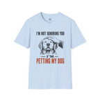 I'm not Ignoring you I'm Petting My Dog T-Shirt
