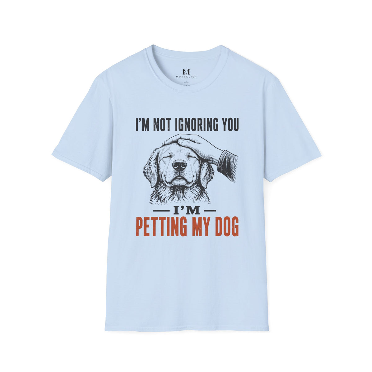 I'm not Ignoring you I'm Petting My Dog T-Shirt