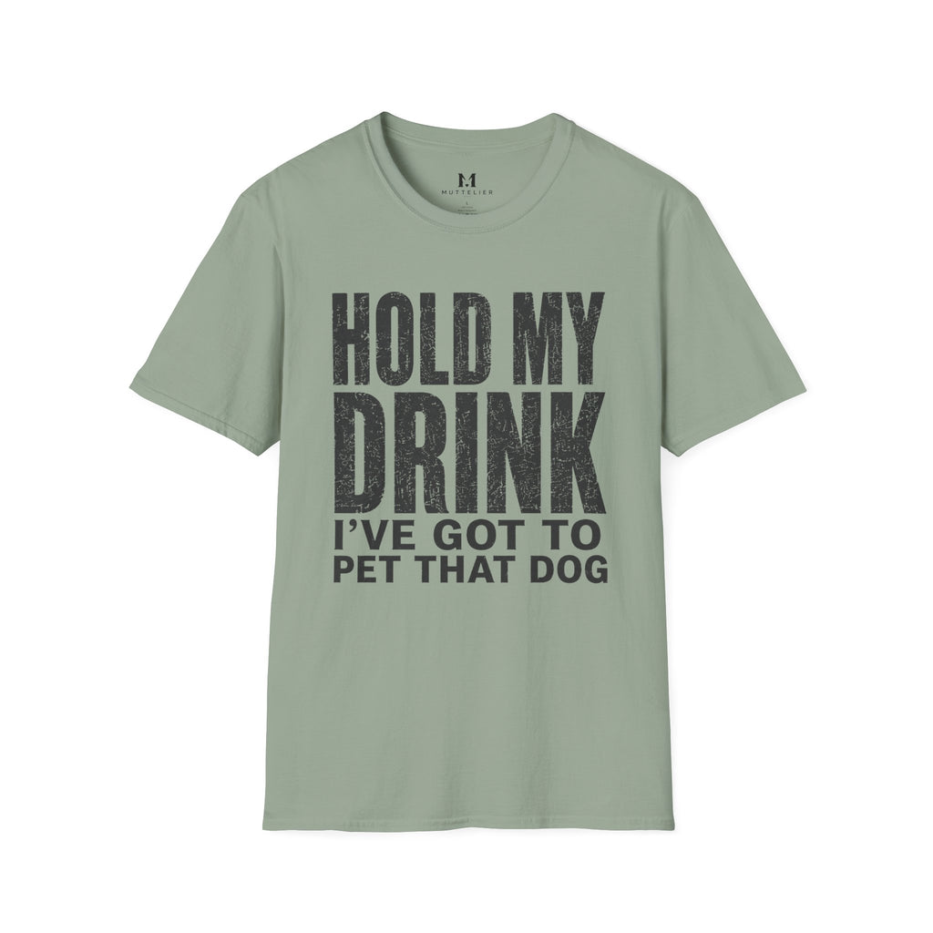 Hold my Drink I've got to Pet that DogT-Shirt