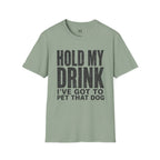 Hold my Drink I've got to Pet that DogT-Shirt