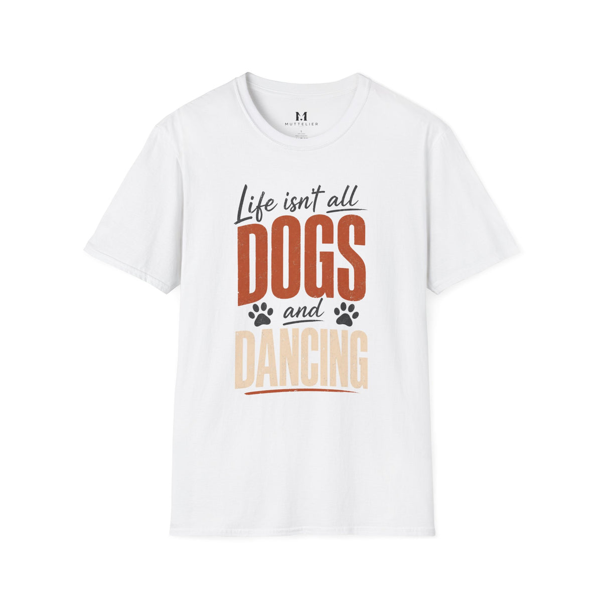 Life isn't all Dog's and Dancing T-Shirt