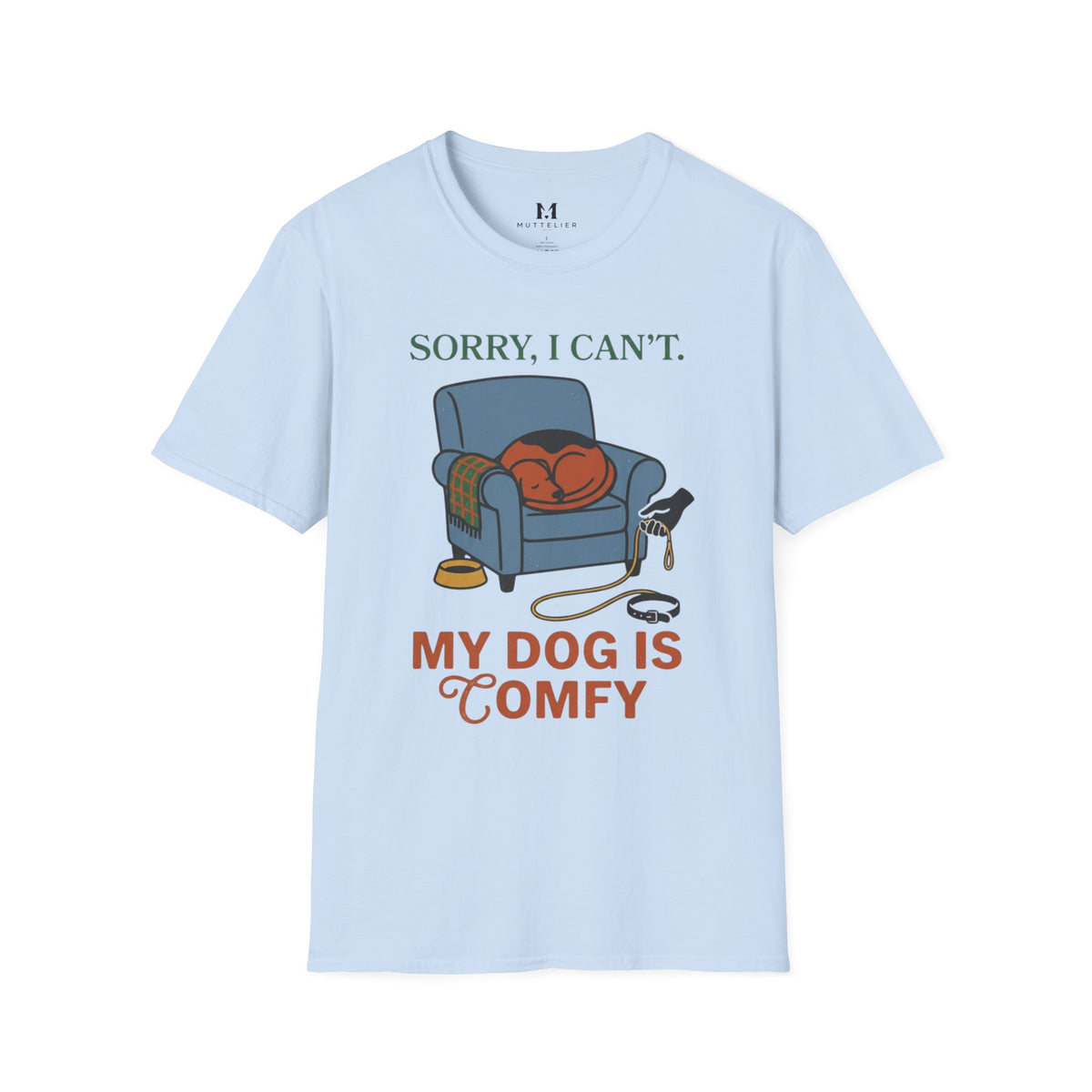 Sorry I can't My dog is Confy T-Shirt