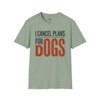 I cancel Plans for Dogs T-Shirt