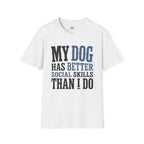 My Dog has Better Social Skills than I Do T-Shirt