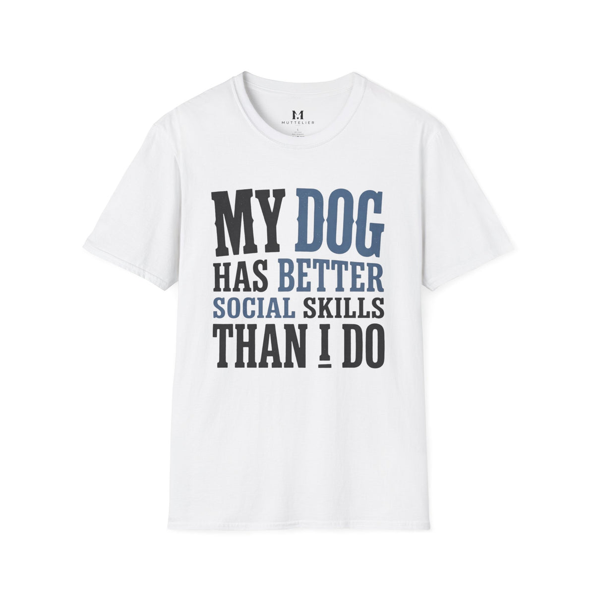 My Dog has Better Social Skills than I Do T-Shirt