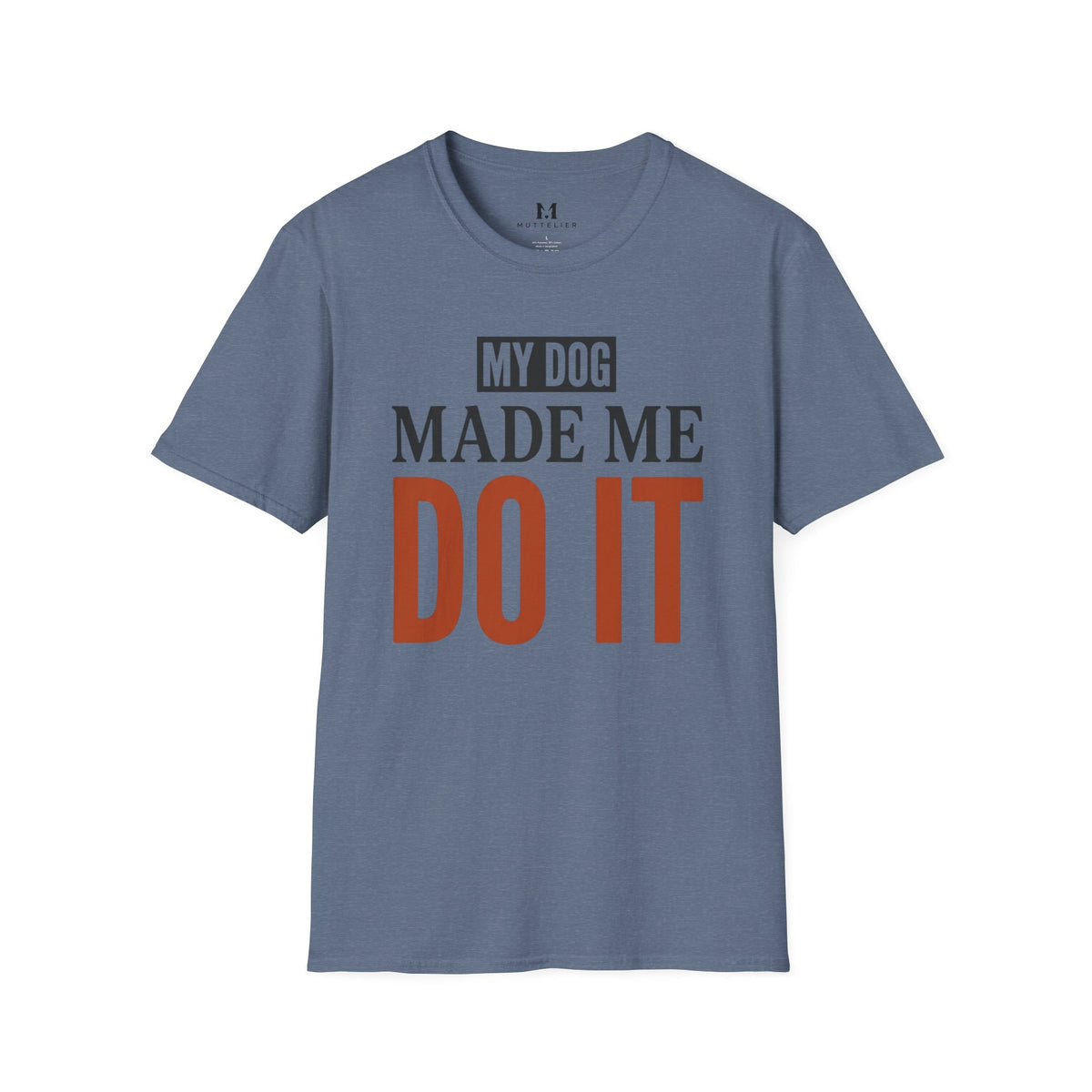 My Dog Made me Do it T-Shirt