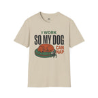 I work so my Dog can Nap T-Shirt
