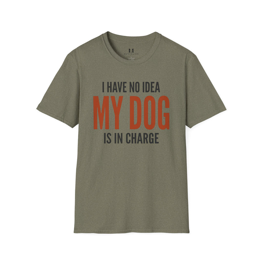 I have no Idea my Dog is in Charge T-Shirt