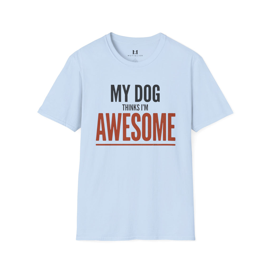 My Dog Think's I'm Awesome T-Shirt