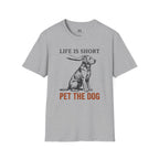 Life is Short Pet the Dog T-Shirt