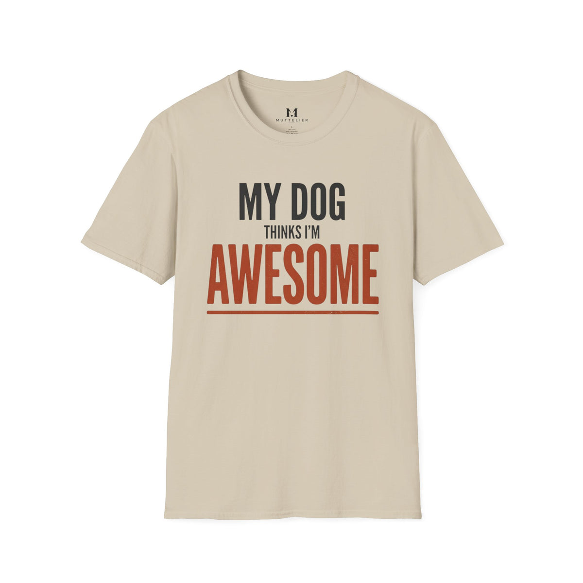 My Dog Think's I'm Awesome T-Shirt