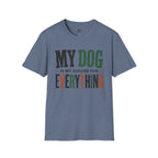 My Dog is my Excuse for Everything T-Shirt