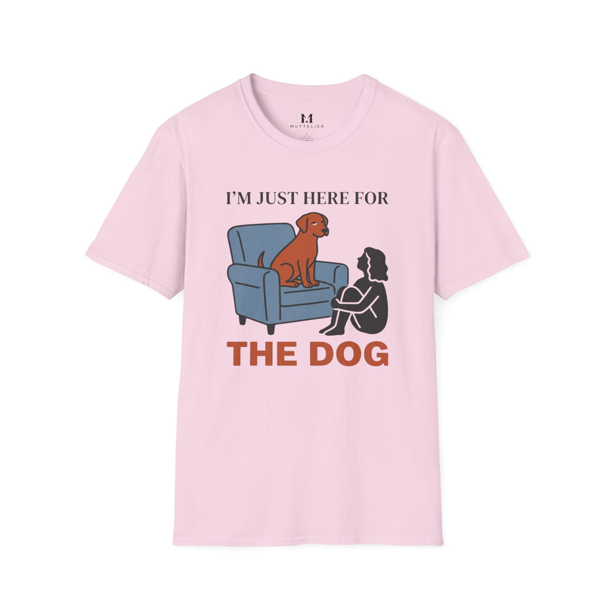 Im just here for the Dog T-Shirt