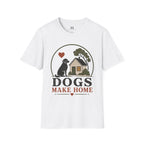 Dogs Make Home T-Shirt