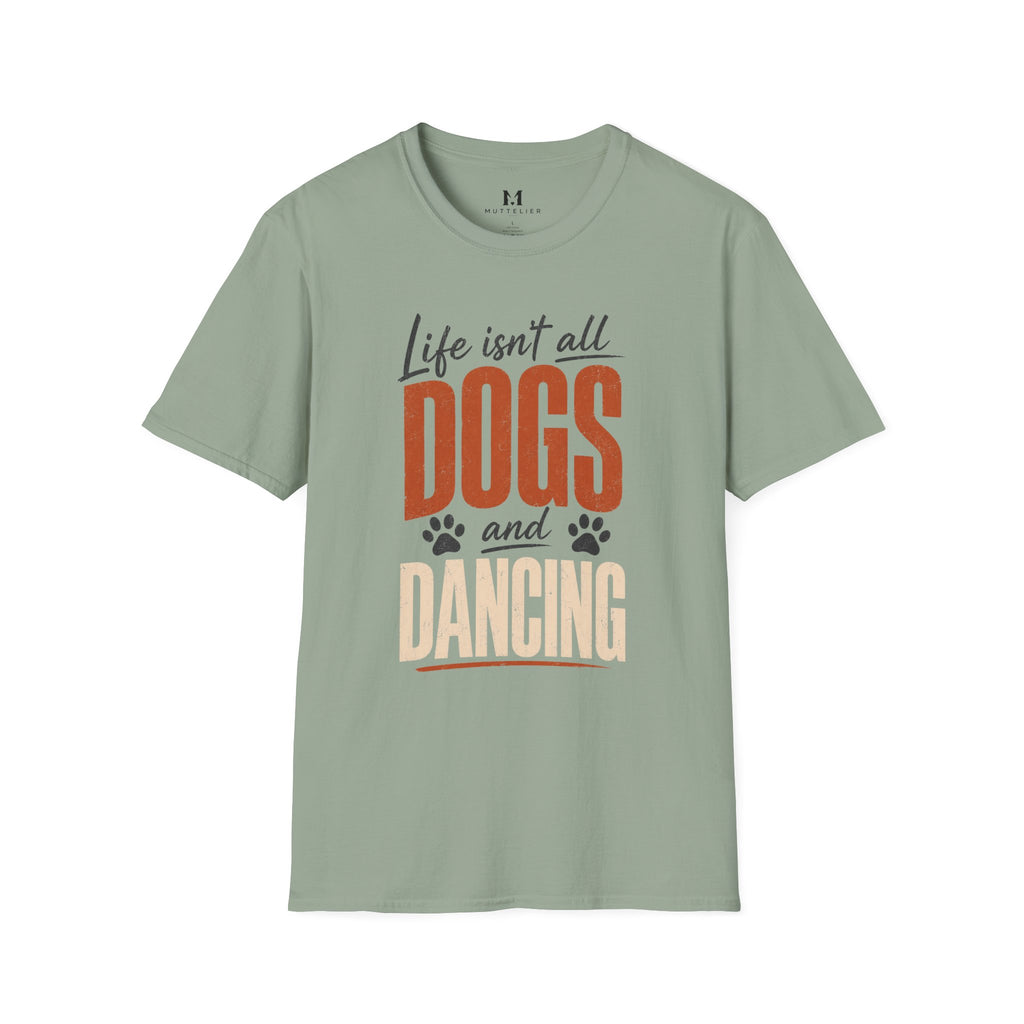 Life isn't all Dog's and Dancing T-Shirt