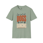 Life isn't all Dog's and Dancing T-Shirt