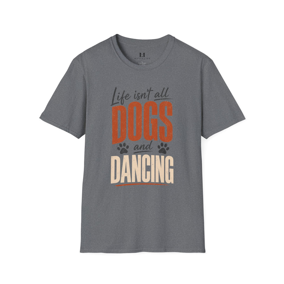 Life isn't all Dog's and Dancing T-Shirt