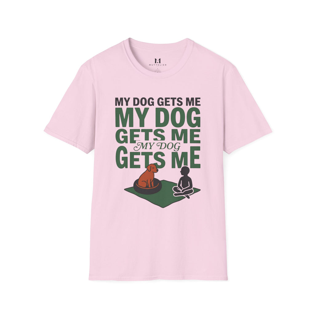 My Dog Gets Me T-Shirt