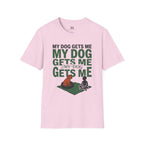 My Dog Gets Me T-Shirt