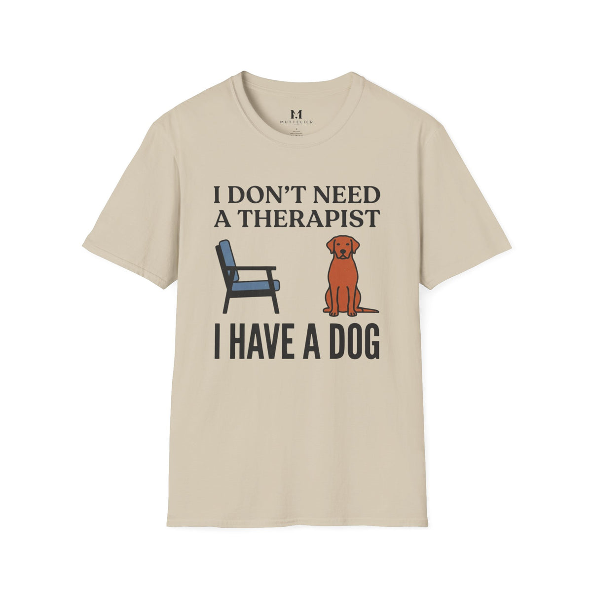 I don't Need a Therapist I have a Dog T-Shirt