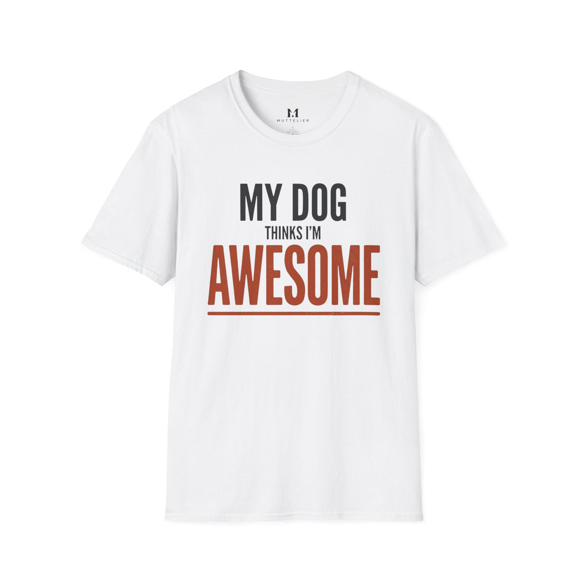 My Dog Think's I'm Awesome T-Shirt