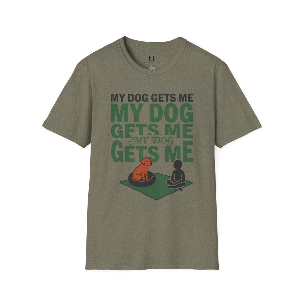 My Dog Gets Me T-Shirt
