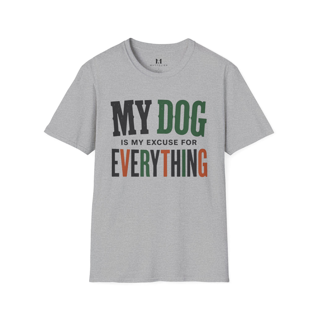 My Dog is my Excuse for Everything T-Shirt
