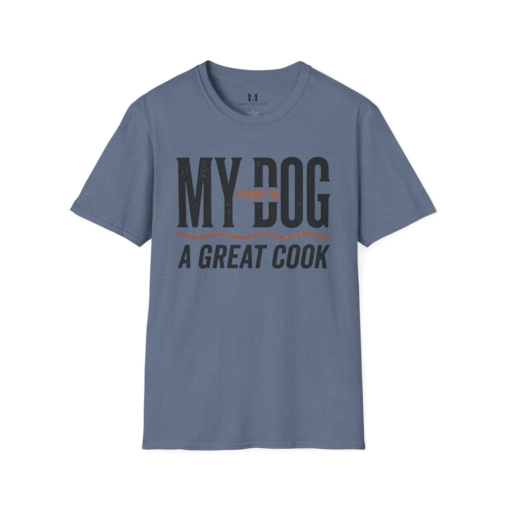 My Dog Thinks I'm a Great Cook T-Shirt