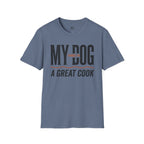 My Dog Thinks I'm a Great Cook T-Shirt
