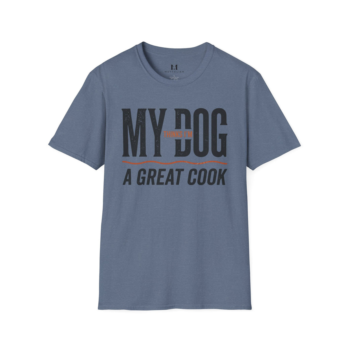My Dog Thinks I'm a Great Cook T-Shirt