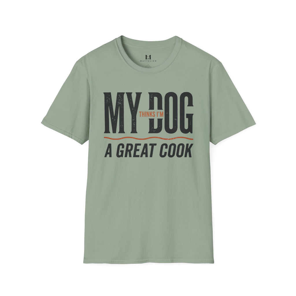 My Dog Thinks I'm a Great Cook T-Shirt