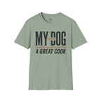 My Dog Thinks I'm a Great Cook T-Shirt