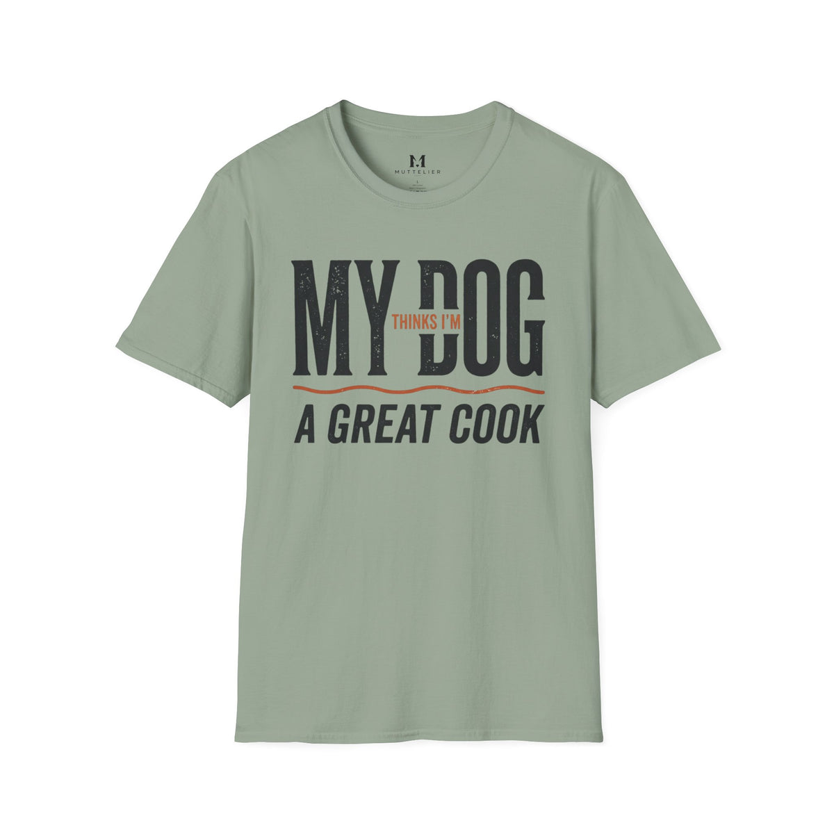 My Dog Thinks I'm a Great Cook T-Shirt