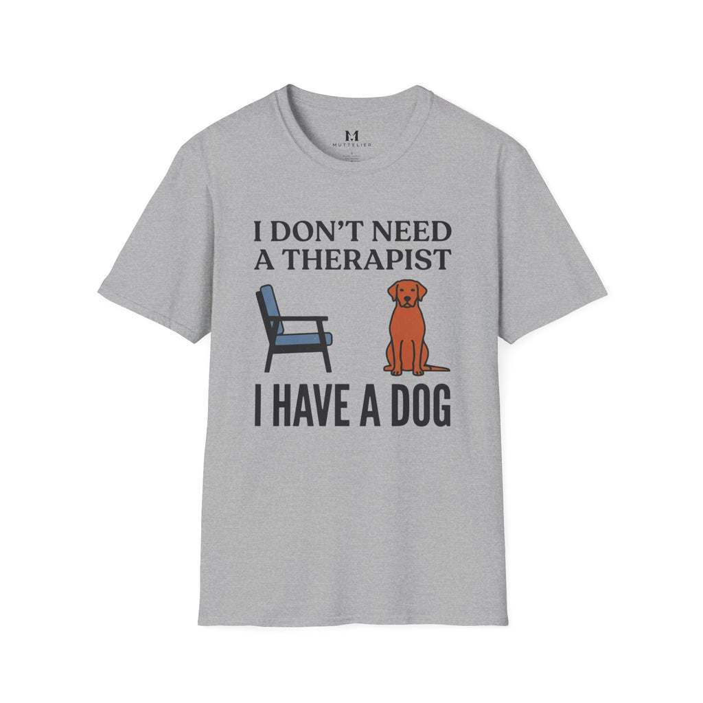I don't Need a Therapist I have a Dog T-Shirt