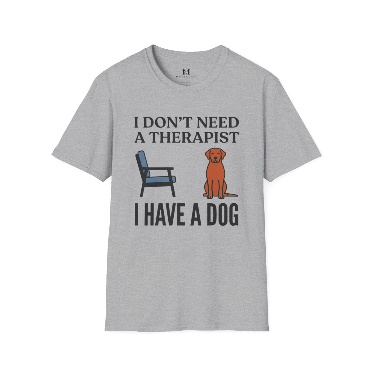 I don't Need a Therapist I have a Dog T-Shirt