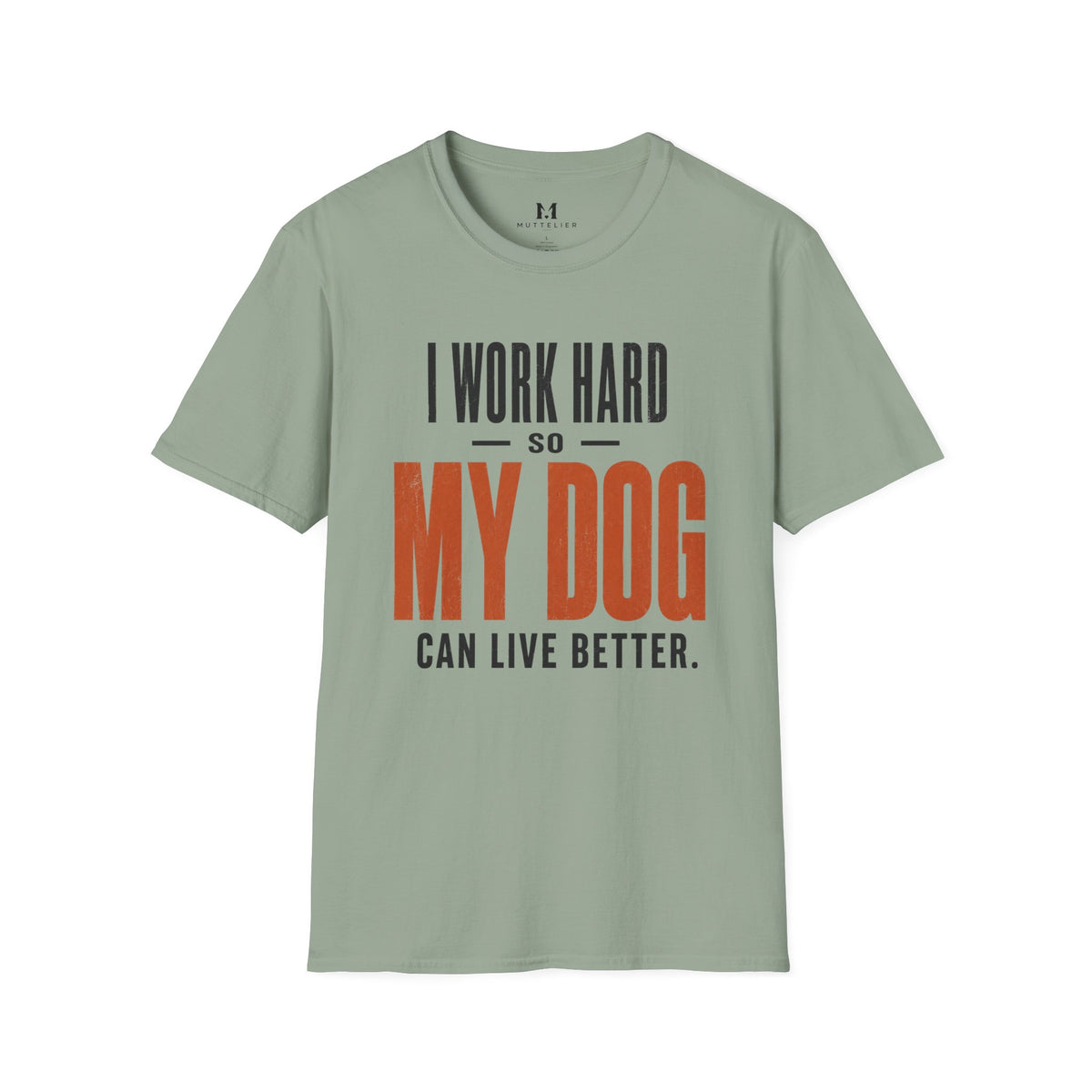 I Work Hard so my Dog can Live Better T-Shirt