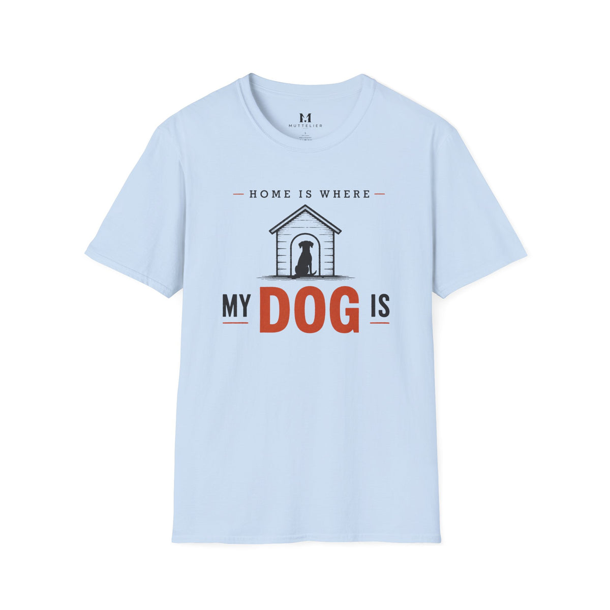 Home is Where My Dog is T-Shirt