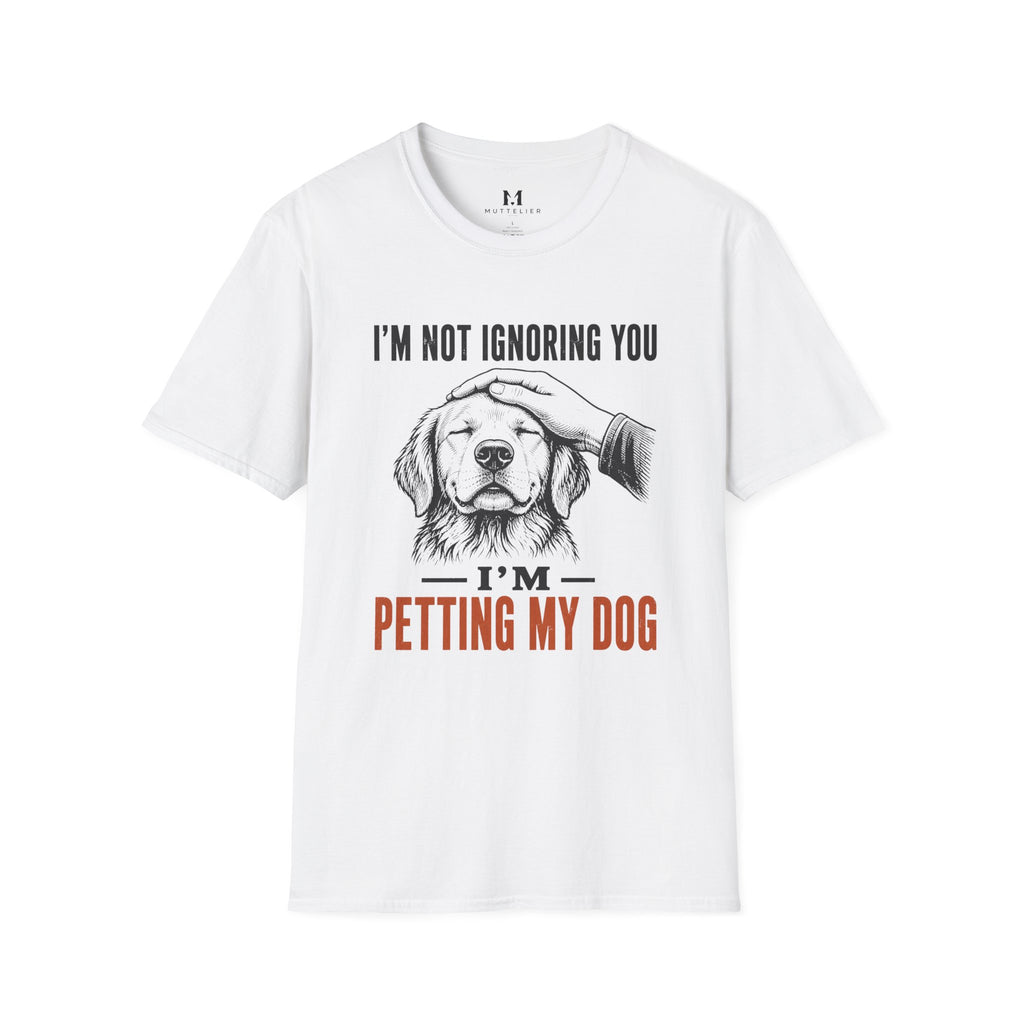 I'm not Ignoring you I'm Petting My Dog T-Shirt