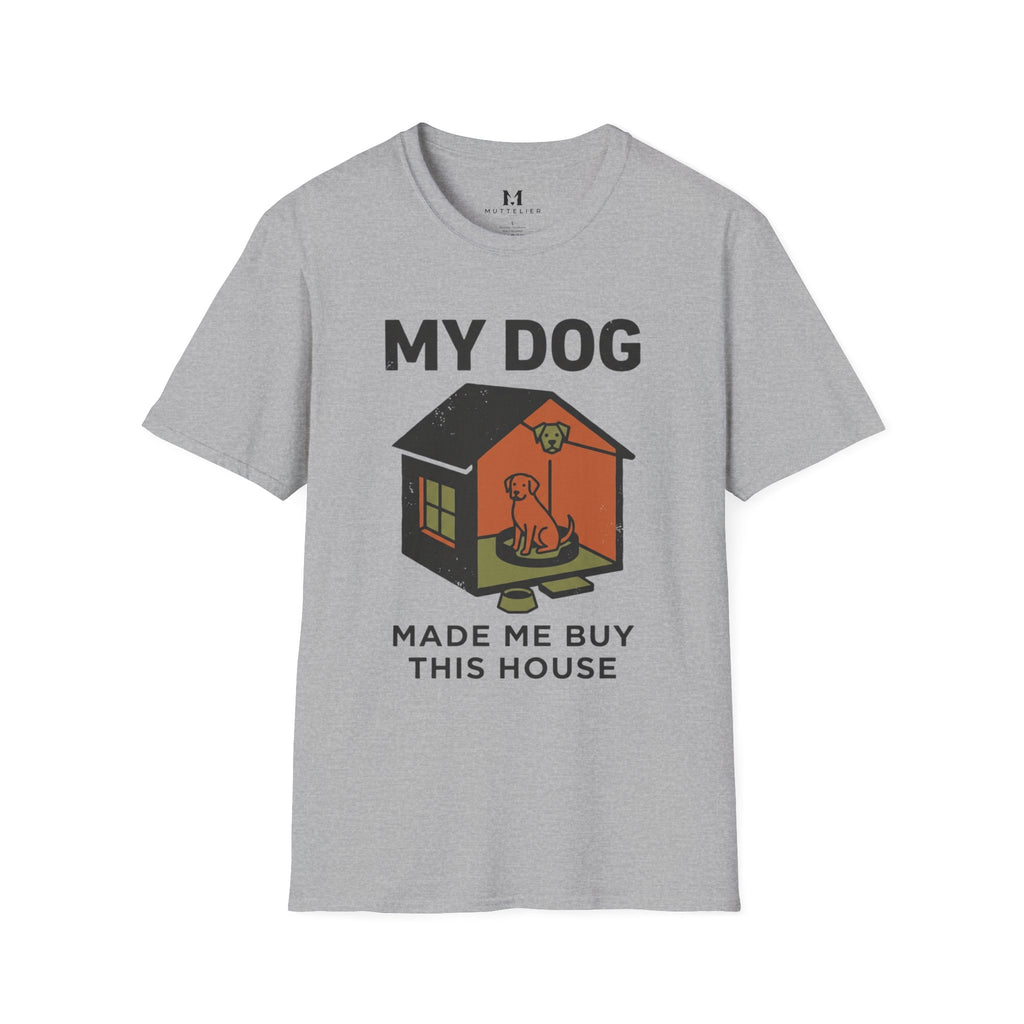 My Dog Made me Buy this House T-Shirt