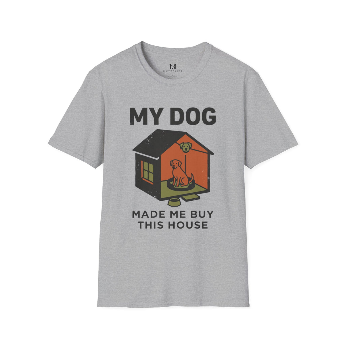 My Dog Made me Buy this House T-Shirt