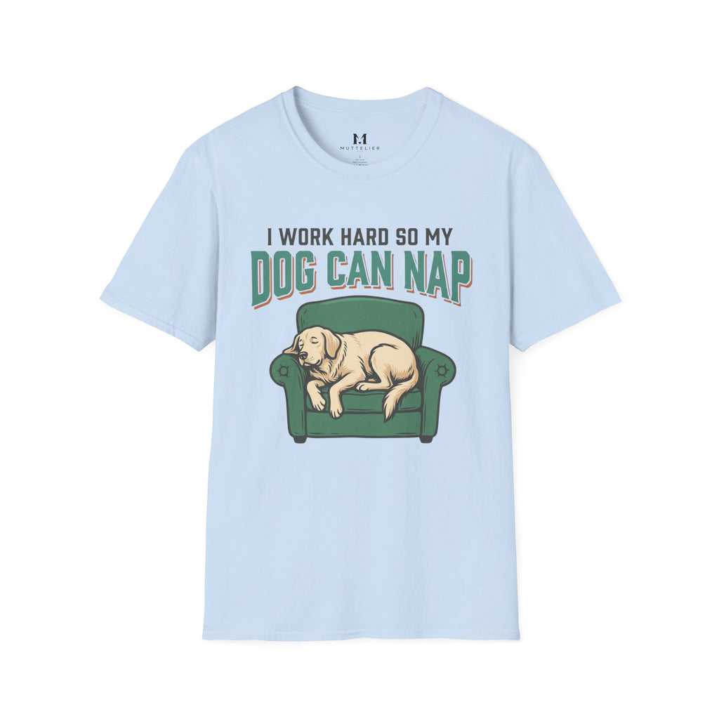 I Work Hard so my Dog can Nap T-Shirt