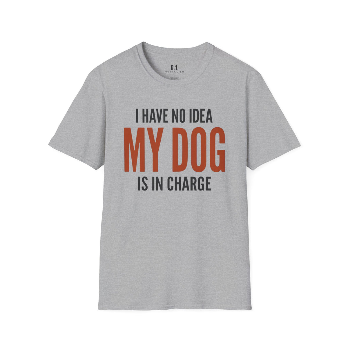 I have no Idea my Dog is in Charge T-Shirt