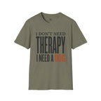 I don't need Therapy I need a Dog T-Shirt
