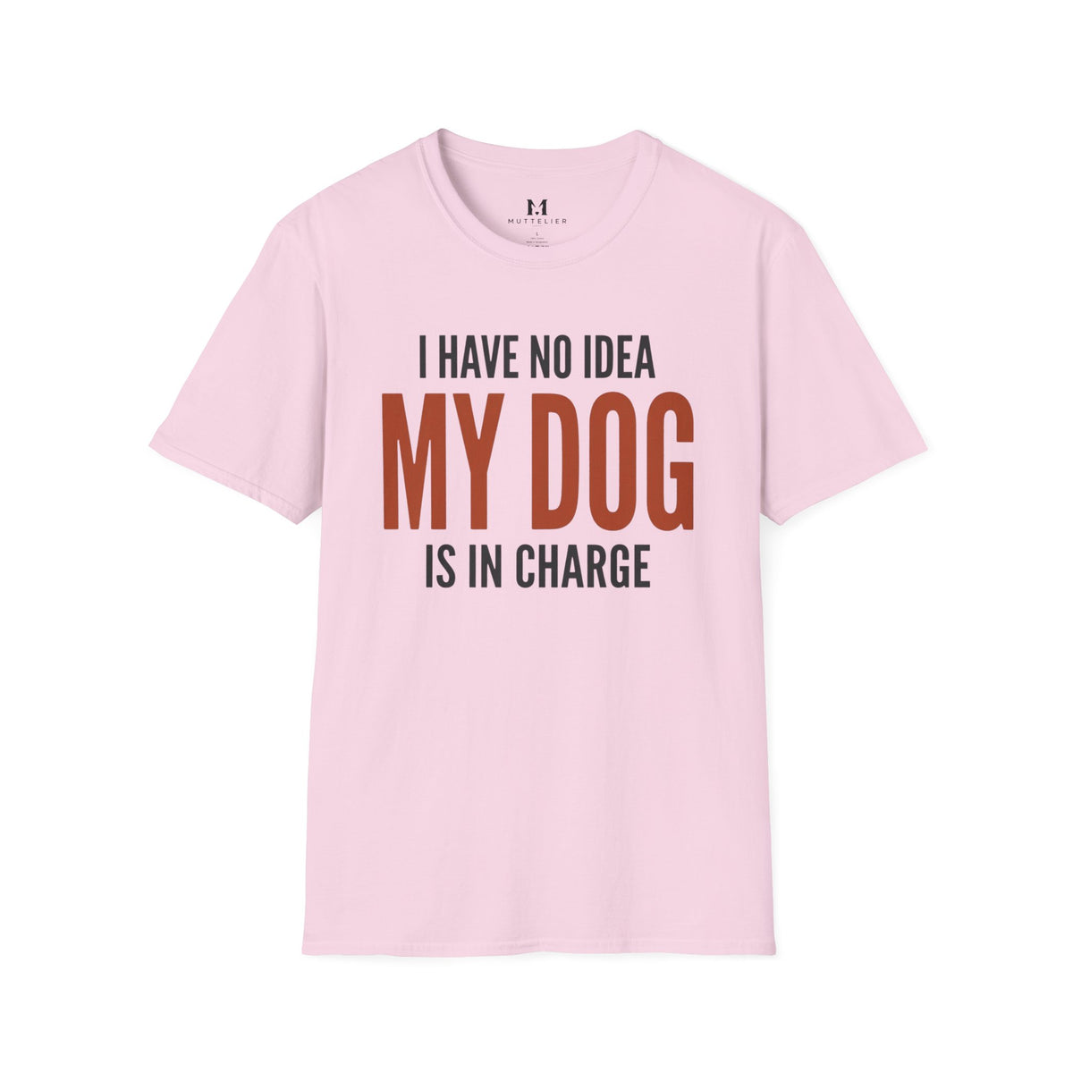 I have no Idea my Dog is in Charge T-Shirt