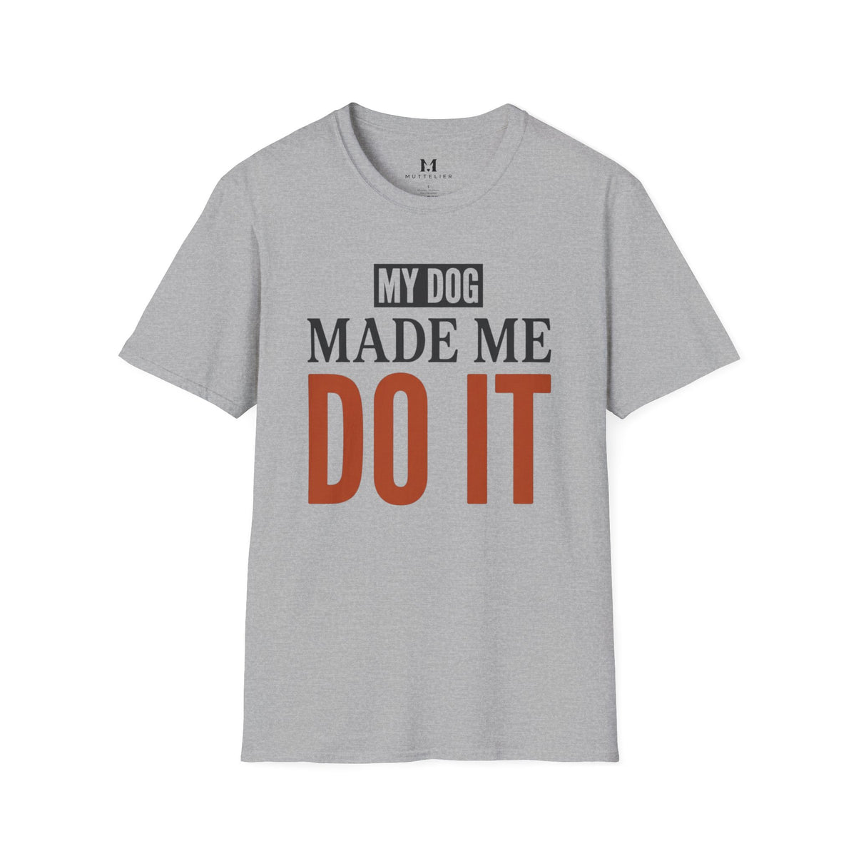 My Dog Made me Do it T-Shirt