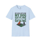 My Dog Gets Me T-Shirt