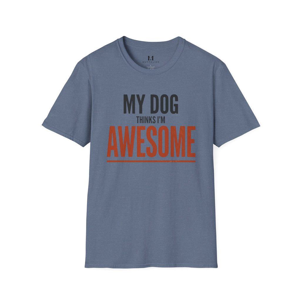 My Dog Think's I'm Awesome T-Shirt