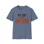 My Dog Think's I'm Awesome T-Shirt