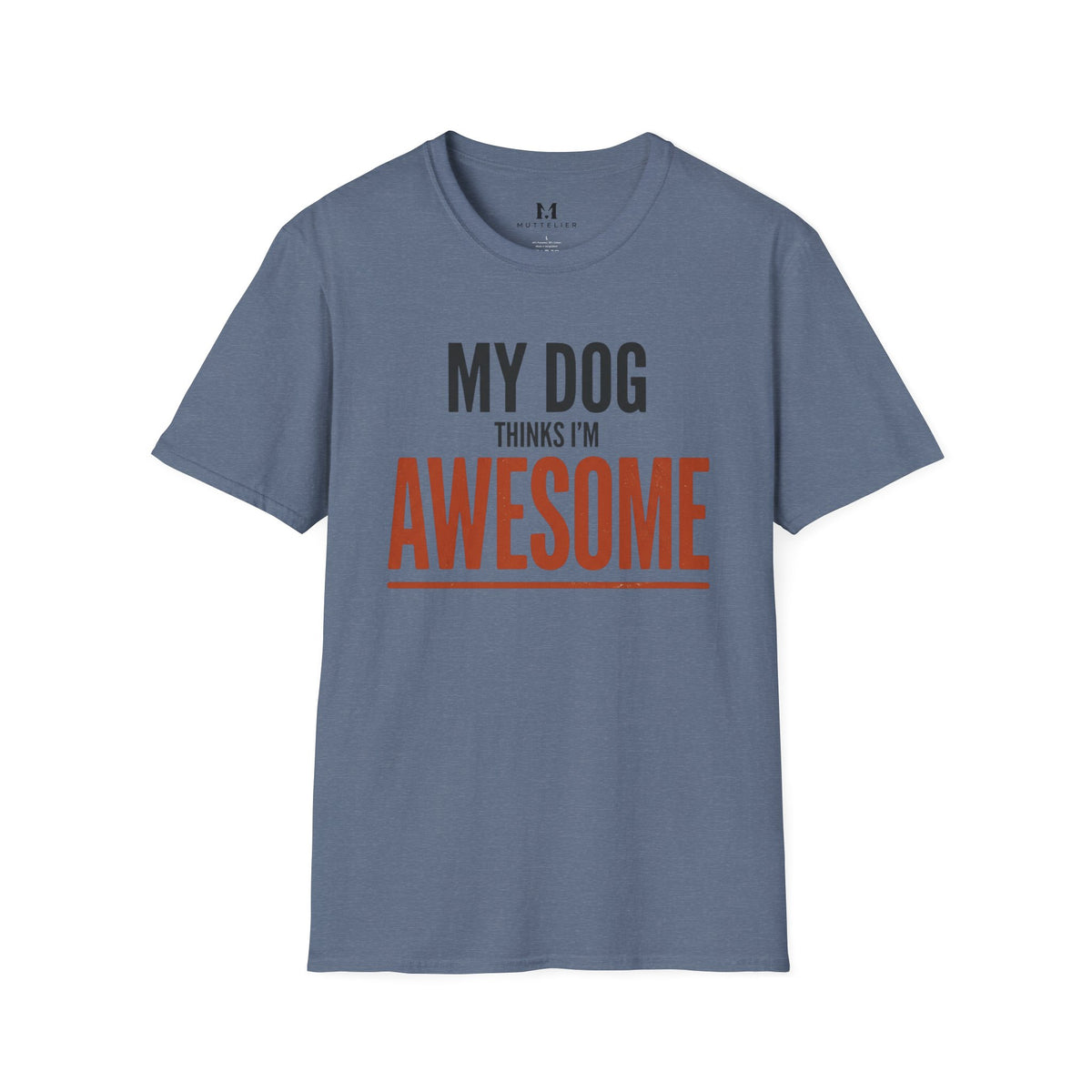 My Dog Think's I'm Awesome T-Shirt